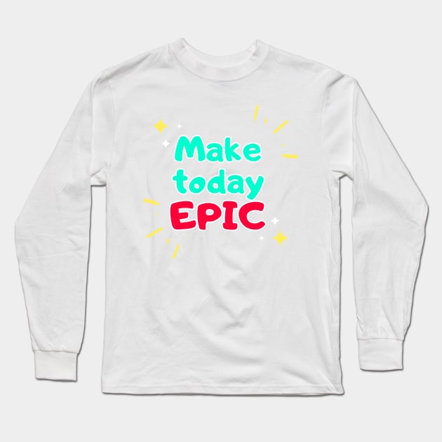 Make today epic Long Sleeve T-Shirt by Variant Designer